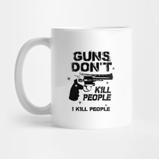 Guns don't kill people. Mug